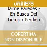 Jaime Paredes - En Busca Del Tiempo Perdido cd