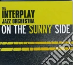 Interplay Jazz Orchestra (The) - On The Sunny Side cd