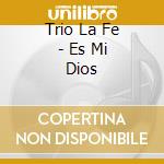 Trio La Fe - Es Mi Dios cd