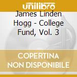 James Linden Hogg - College Fund, Vol. 3 cd