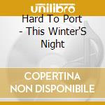 Hard To Port - This Winter'S Night cd