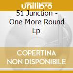 51 Junction - One More Round Ep cd