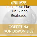 Latin Four Plus - Un Sueno Realizado cd