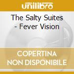 The Salty Suites - Fever Vision cd