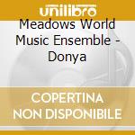 Meadows World Music Ensemble - Donya cd musicale di Meadows World Music Ensemble