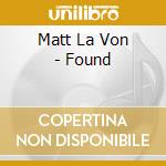 Matt La Von - Found cd