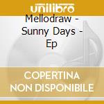 Mellodraw - Sunny Days - Ep cd musicale di Mellodraw