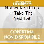 Mother Road Trio - Take The Next Exit cd