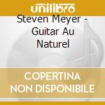 Steven Meyer - Guitar Au Naturel cd