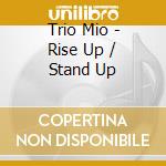Trio Mio - Rise Up / Stand Up cd