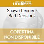 Shawn Fenner - Bad Decisions