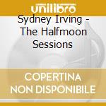 Sydney Irving - The Halfmoon Sessions