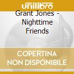 Grant Jones - Nighttime Friends cd musicale di Grant Jones