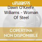 Dawn O'Keefe Williams - Woman Of Steel cd
