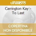 Carrington Kay - To Last cd