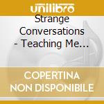 Strange Conversations - Teaching Me To Fish cd