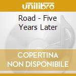 Road - Five Years Later cd