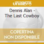 Dennis Alan - The Last Cowboy cd