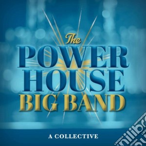 Power House Big Band (The) - A Collective cd musicale di The Powerhouse Big Band