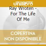Ray Wroten - For The Life Of Me cd