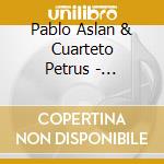 Pablo Aslan & Cuarteto Petrus - Contrabajo, Works For Bass And String Quartet cd