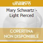 Mary Schwartz - Light Pierced cd