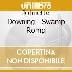 Johnette Downing - Swamp Romp cd musicale di Johnette Downing
