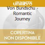 Von Bundschu - Romantic Journey cd musicale di Von Bundschu