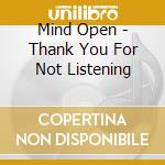Mind Open - Thank You For Not Listening cd
