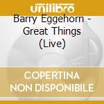 Barry Eggehorn - Great Things (Live) cd