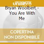 Bryan Woolbert - You Are With Me cd