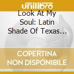 Look At My Soul: Latin Shade Of Texas Soul / Var cd