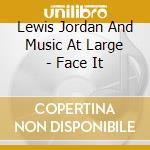 Lewis Jordan And Music At Large - Face It cd