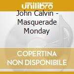 John Calvin - Masquerade Monday cd