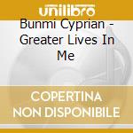 Bunmi Cyprian - Greater Lives In Me cd