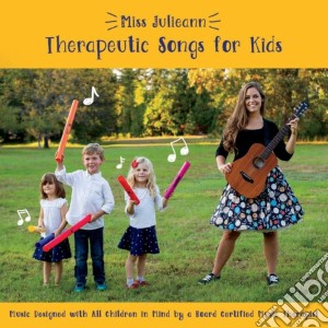 Miss Julieann - Therapeutic Songs For Kids cd musicale di Miss Julieann
