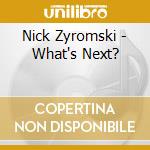 Nick Zyromski - What's Next? cd