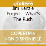 Jim Kenzie Project - What'S The Rush cd