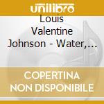 Louis Valentine Johnson - Water, Wind, & Stone cd