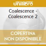 Coalescence - Coalescence 2 cd musicale