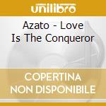 Azato - Love Is The Conqueror cd