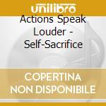 Actions Speak Louder - Self-Sacrifice cd
