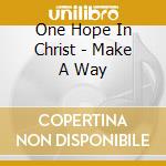 One Hope In Christ - Make A Way