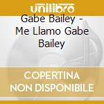 Gabe Bailey - Me Llamo Gabe Bailey cd