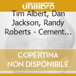 Tim Albert, Dan Jackson, Randy Roberts - Cement Hollow cd