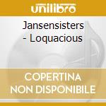 Jansensisters - Loquacious cd musicale di Jansensisters