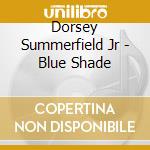 Dorsey Summerfield Jr - Blue Shade cd