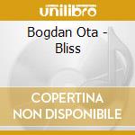 Bogdan Ota - Bliss cd musicale di Bogdan Ota