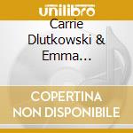 Carrie Dlutkowski & Emma Dlutkowski - Old Roads To New Places cd musicale di Carrie Dlutkowski & Emma Dlutkowski