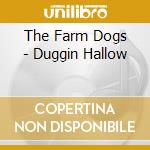 The Farm Dogs - Duggin Hallow cd musicale di The Farm Dogs